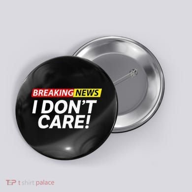 Funny Breaking News I Dont Care Sarcasm Humor Sarcastic Button