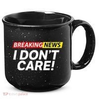 Funny Breaking News I Dont Care Sarcasm Humor Sarcastic 15oz Campfire Ceramic Mug thumb 0