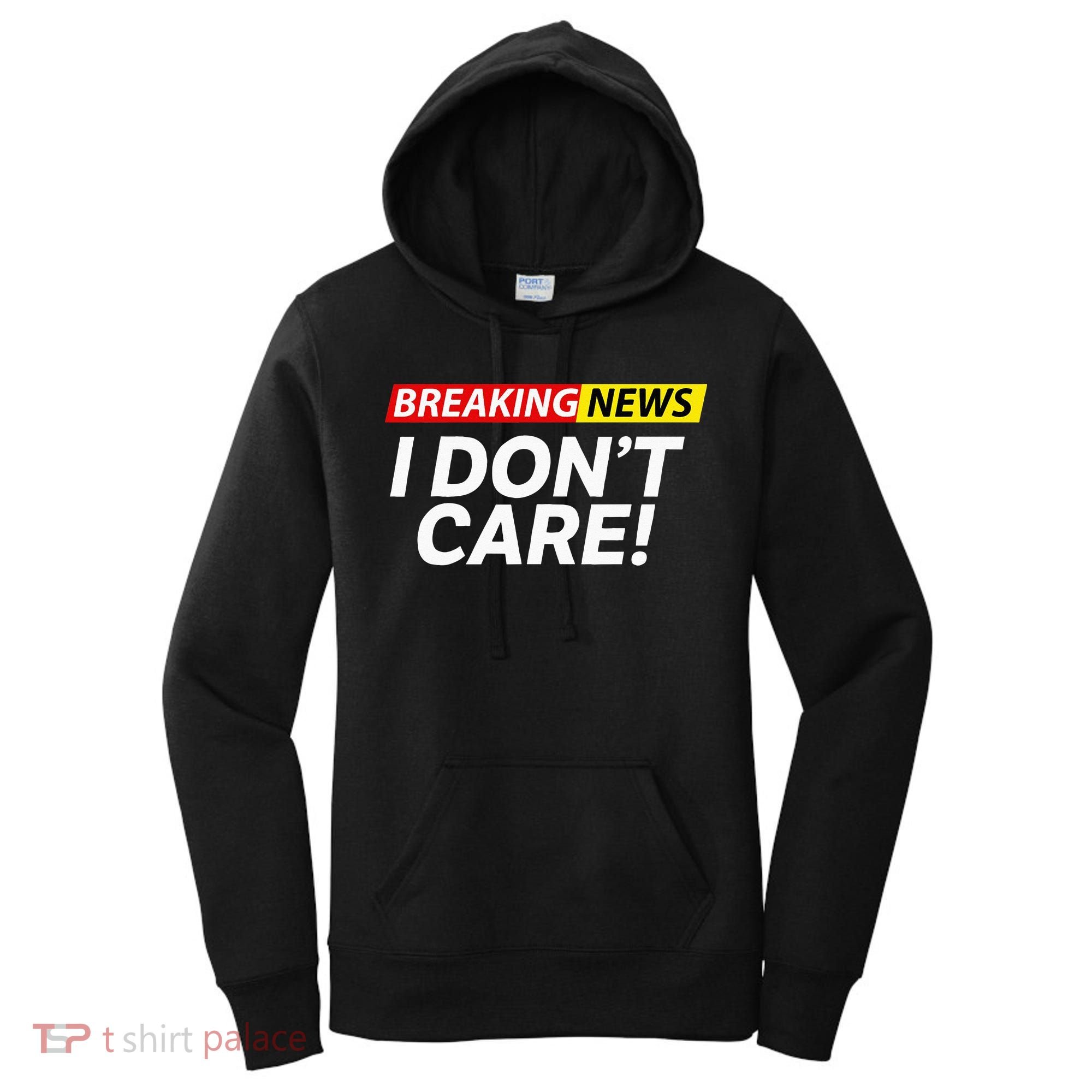 Funny Breaking News I Dont Care Sarcasm Humor Sarcastic Women's Hoodie