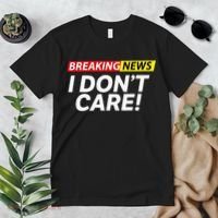 Funny Breaking News I Dont Care Sarcasm Humor Sarcastic Premium T-Shirt thumb 2