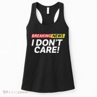 Funny Breaking News I Dont Care Sarcasm Humor Sarcastic Women's Tank Top thumb 0
