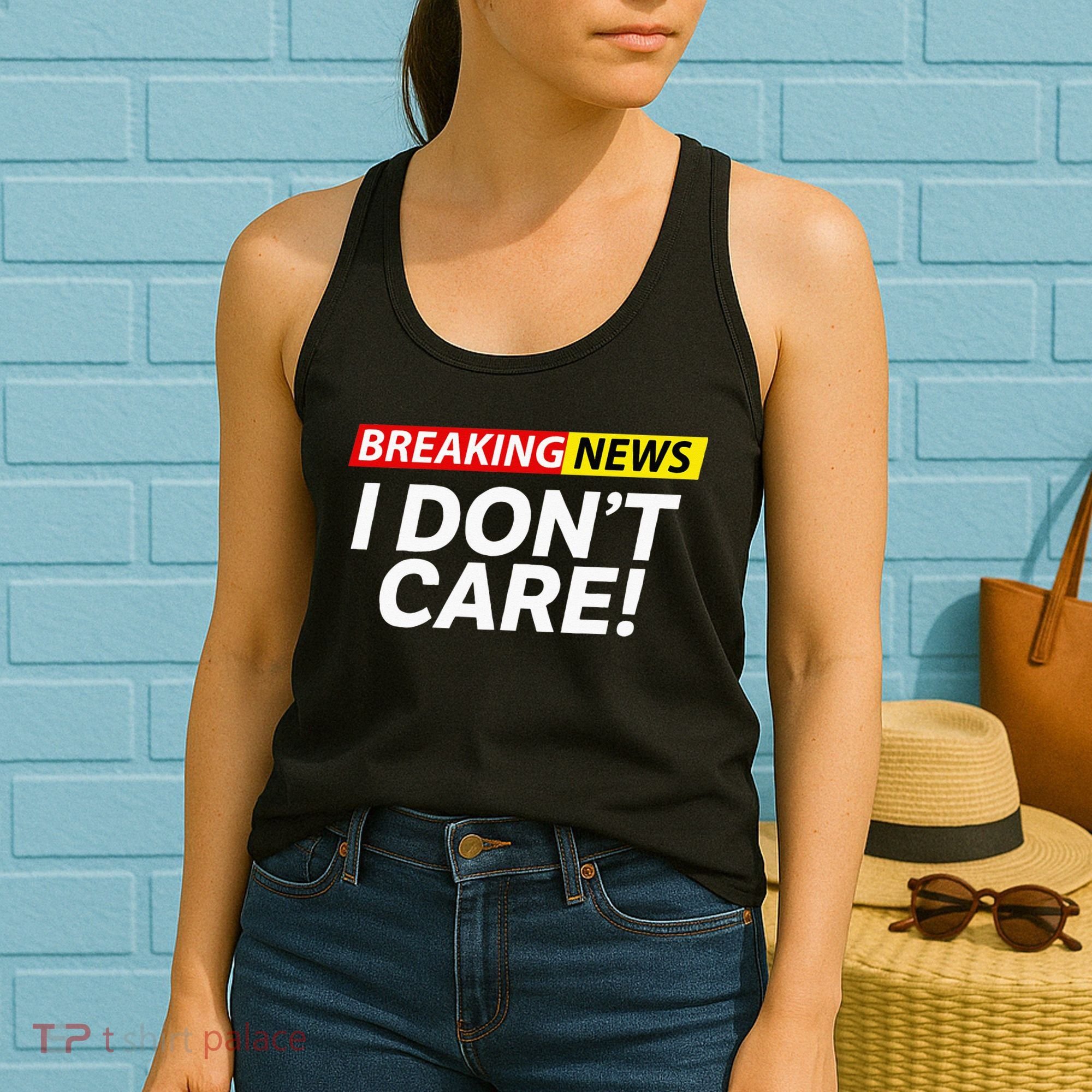 Funny Breaking News I Dont Care Sarcasm Humor Sarcastic Women's Tank Top