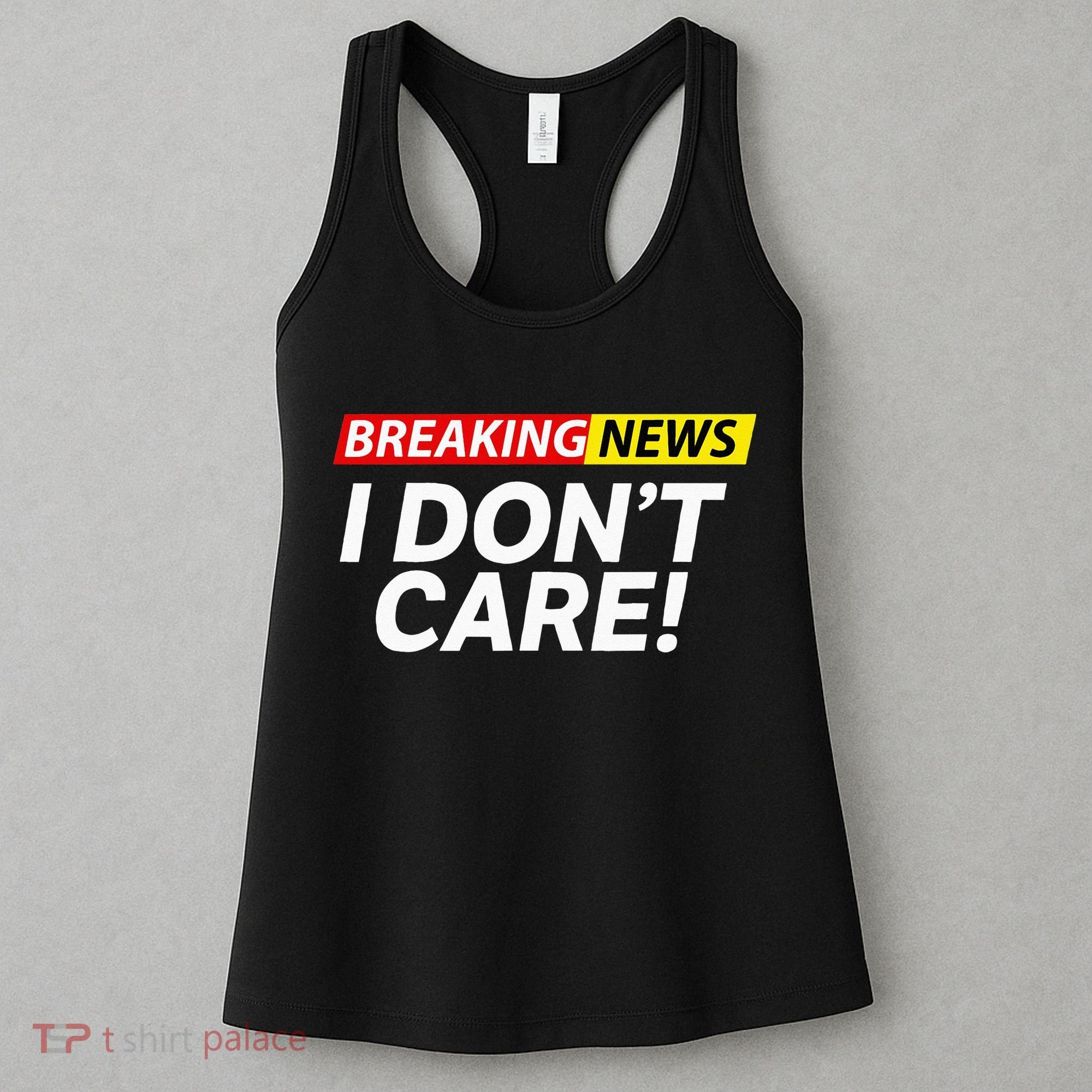 Funny Breaking News I Dont Care Sarcasm Humor Sarcastic Women's Tank Top