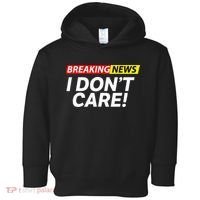Funny Breaking News I Dont Care Sarcasm Humor Sarcastic Toddler Hoodie thumb 0