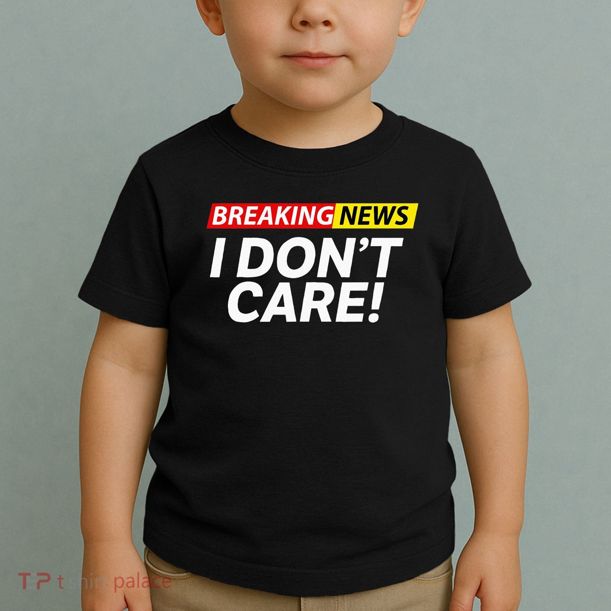 Funny Breaking News I Dont Care Sarcasm Humor Sarcastic Toddler T-Shirt