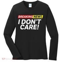 Funny Breaking News I Dont Care Sarcasm Humor Sarcastic Women's Long Sleeve Shirt thumb 0