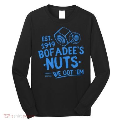 Funny Bofadees Nuts We Got Em Long Sleeve Shirt