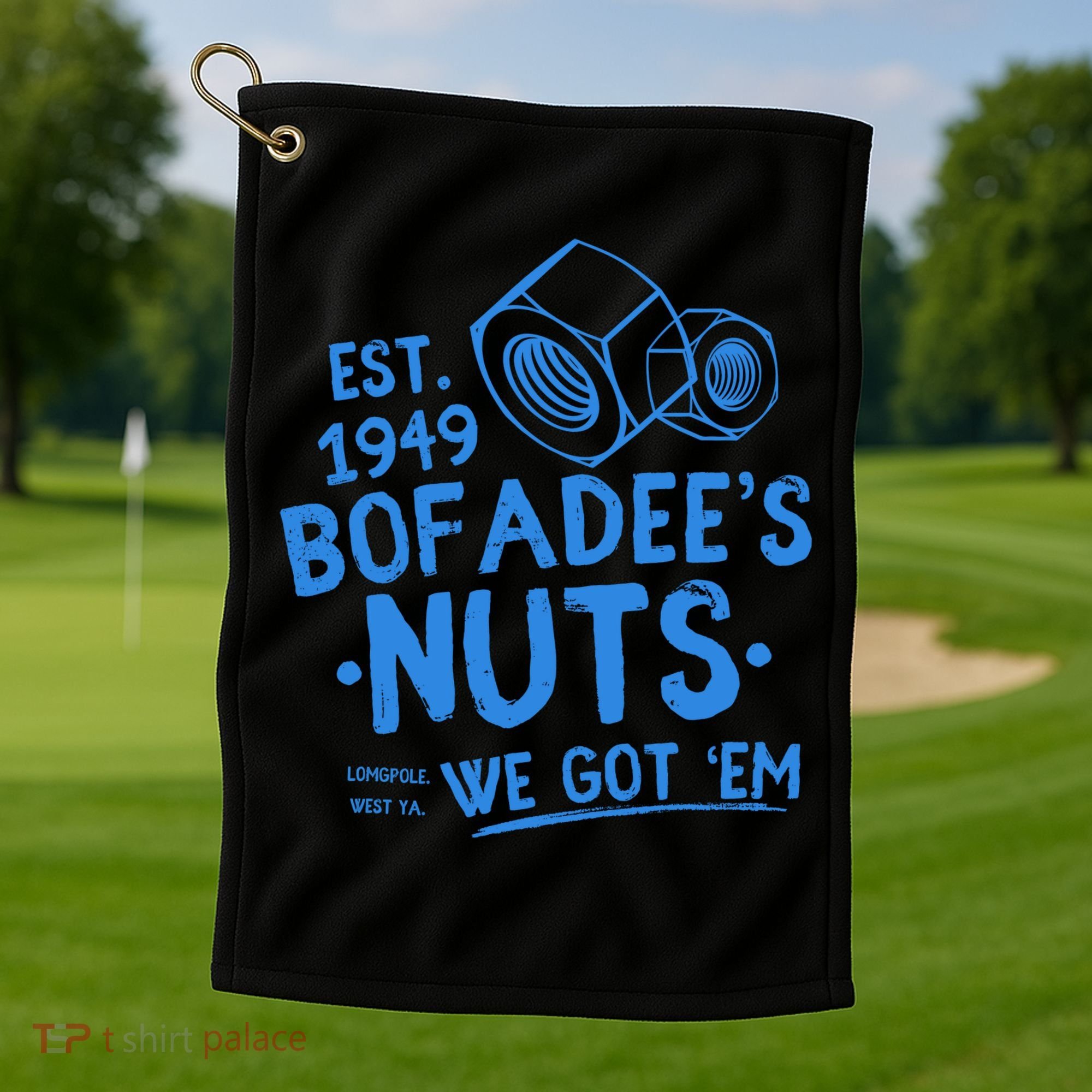 Funny Bofadees Nuts We Got Em Golf Towel