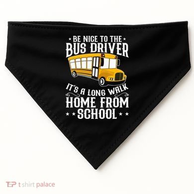 Funny Be Nice To The School Bus Driver It's A Long Walk USA-Made Doggie Bandana