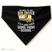 Funny Be Nice To The School Bus Driver It's A Long Walk USA-Made Doggie Bandana thumb 0