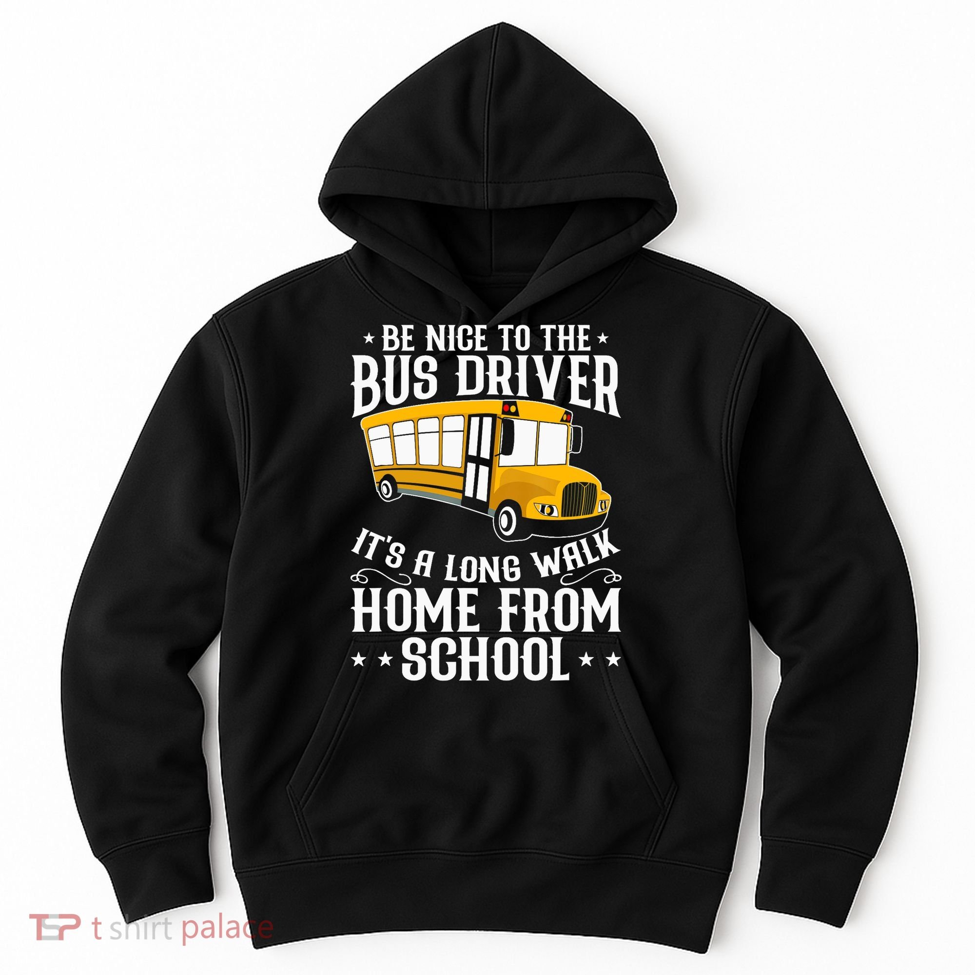 Funny Be Nice To The School Bus Driver It's A Long Walk Hoodie