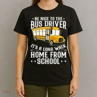 Funny Be Nice To The School Bus Driver It's A Long Walk T-Shirt thumb 4