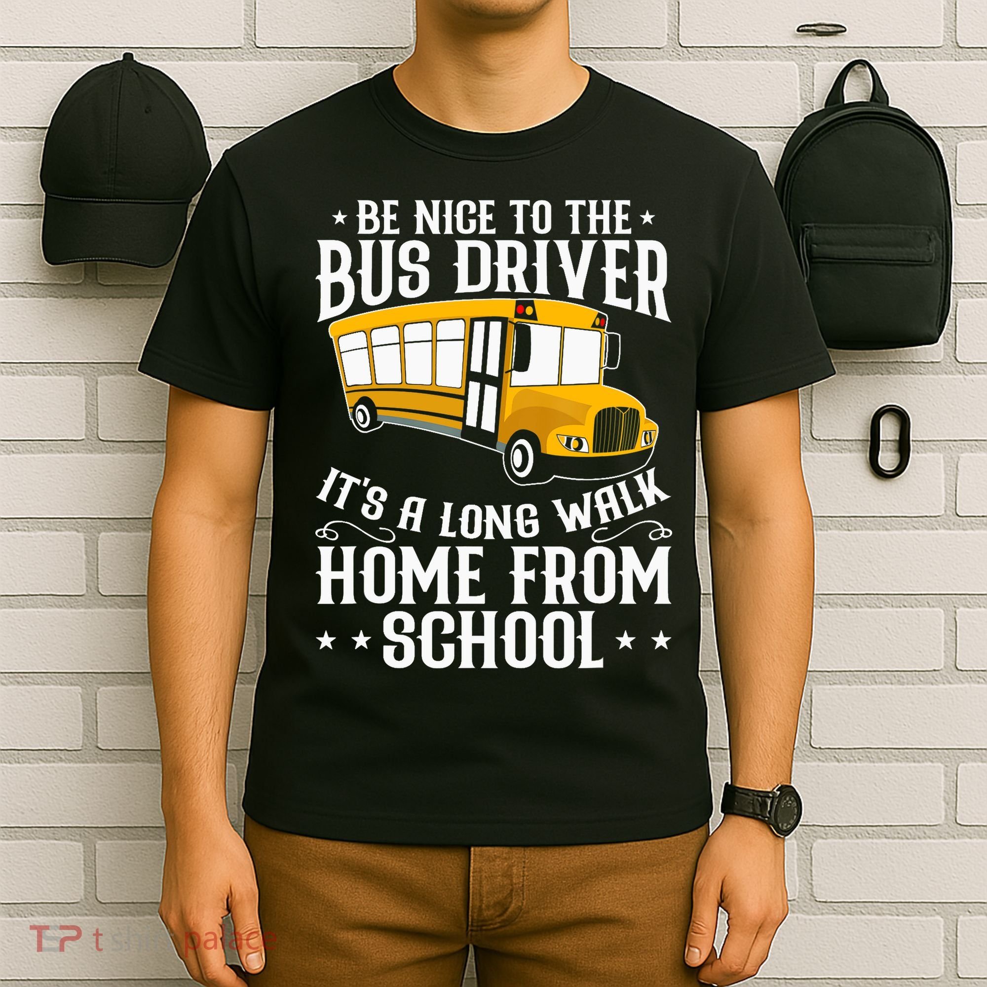 Funny Be Nice To The School Bus Driver It's A Long Walk T-Shirt