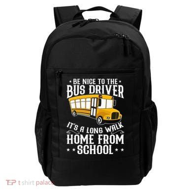 Funny Be Nice To The School Bus Driver It's A Long Walk Backpack
