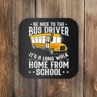 Funny Be Nice To The School Bus Driver It's A Long Walk Coaster thumb 0