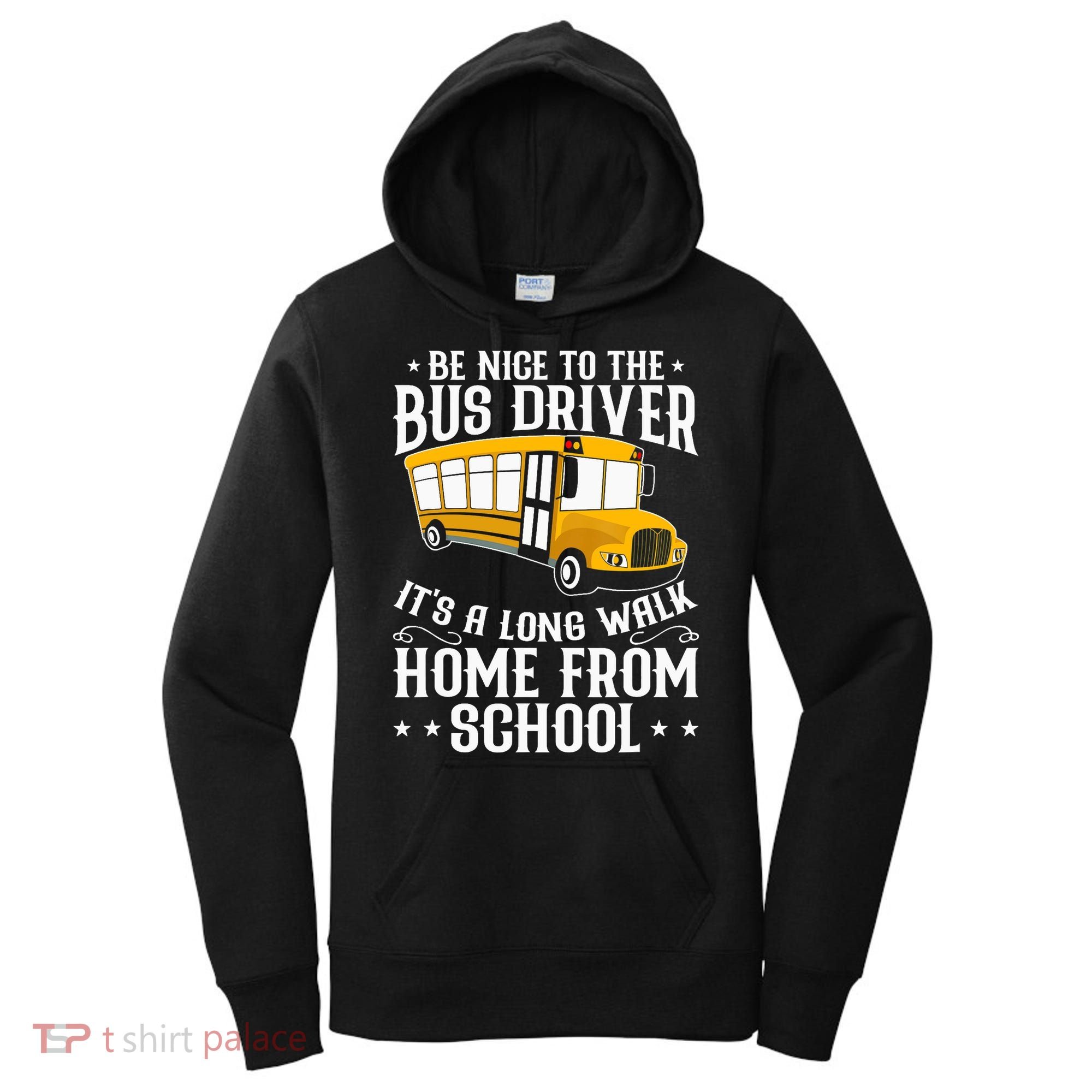 Funny Be Nice To The School Bus Driver It's A Long Walk Women's Hoodie
