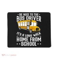 Funny Be Nice To The School Bus Driver It's A Long Walk Mousepad thumb 0