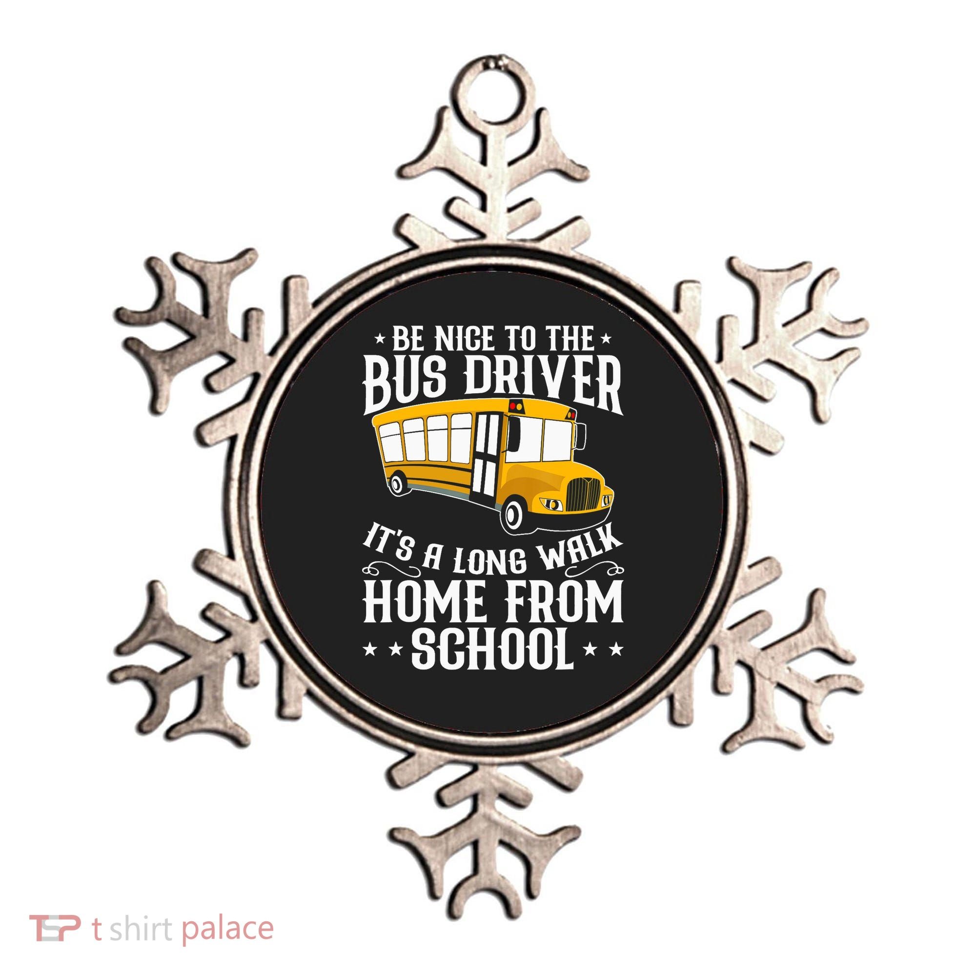 Funny Be Nice To The School Bus Driver It's A Long Walk Ornament