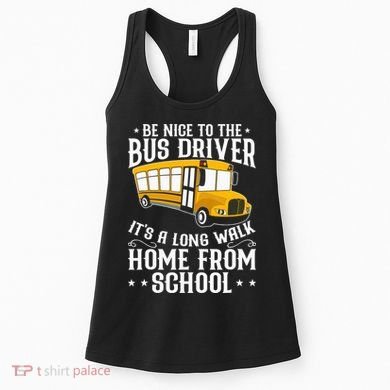 Funny Be Nice To The School Bus Driver It's A Long Walk Women's Tank Top
