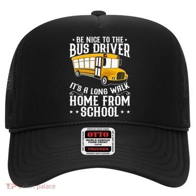 Funny Be Nice To The School Bus Driver It's A Long Walk Hat