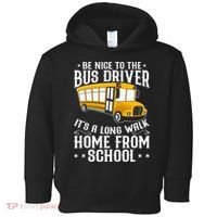 Funny Be Nice To The School Bus Driver It's A Long Walk Toddler Hoodie thumb 0