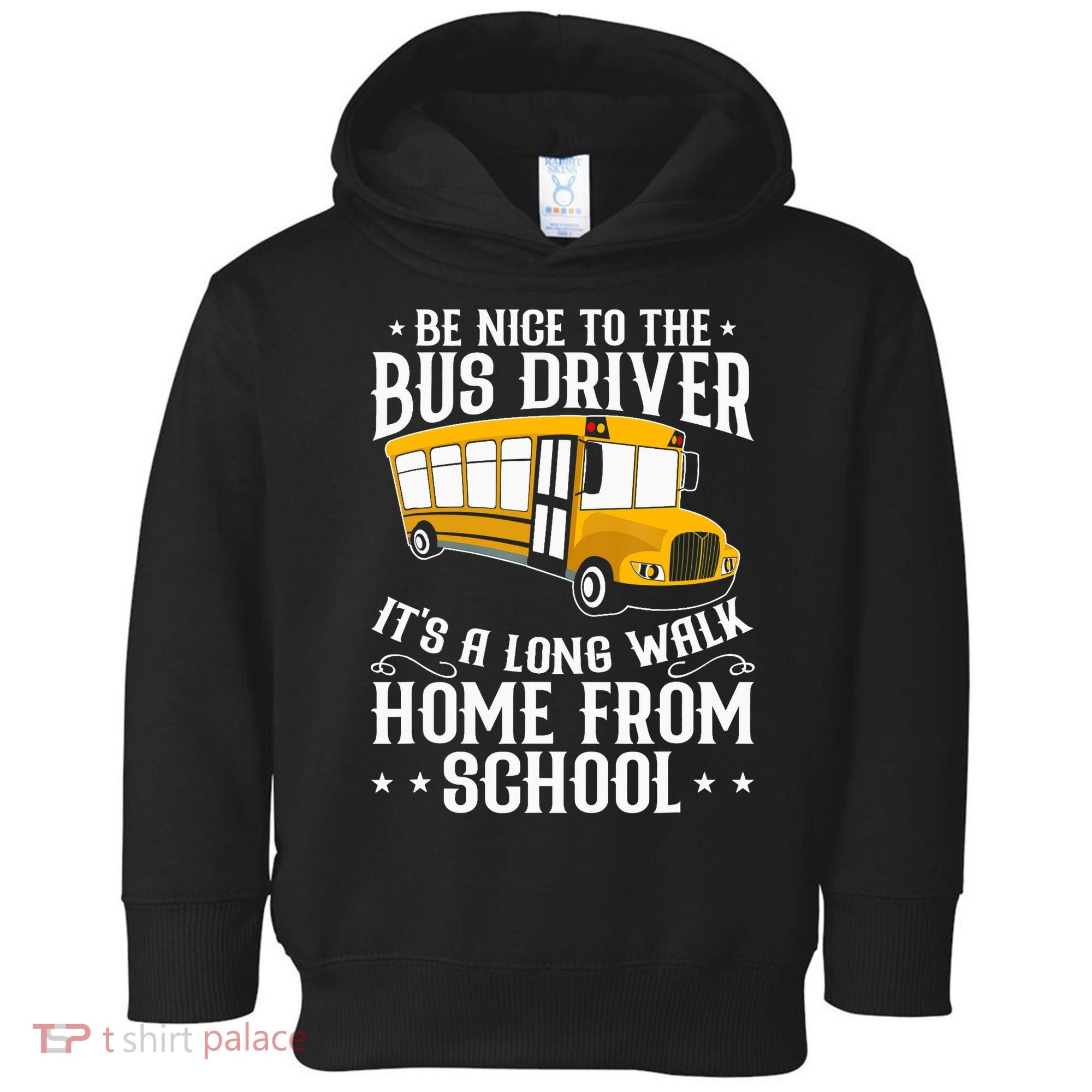 Funny Be Nice To The School Bus Driver It's A Long Walk Toddler Hoodie