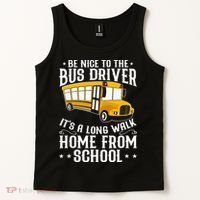 Funny Be Nice To The School Bus Driver It's A Long Walk Tank Top thumb 2