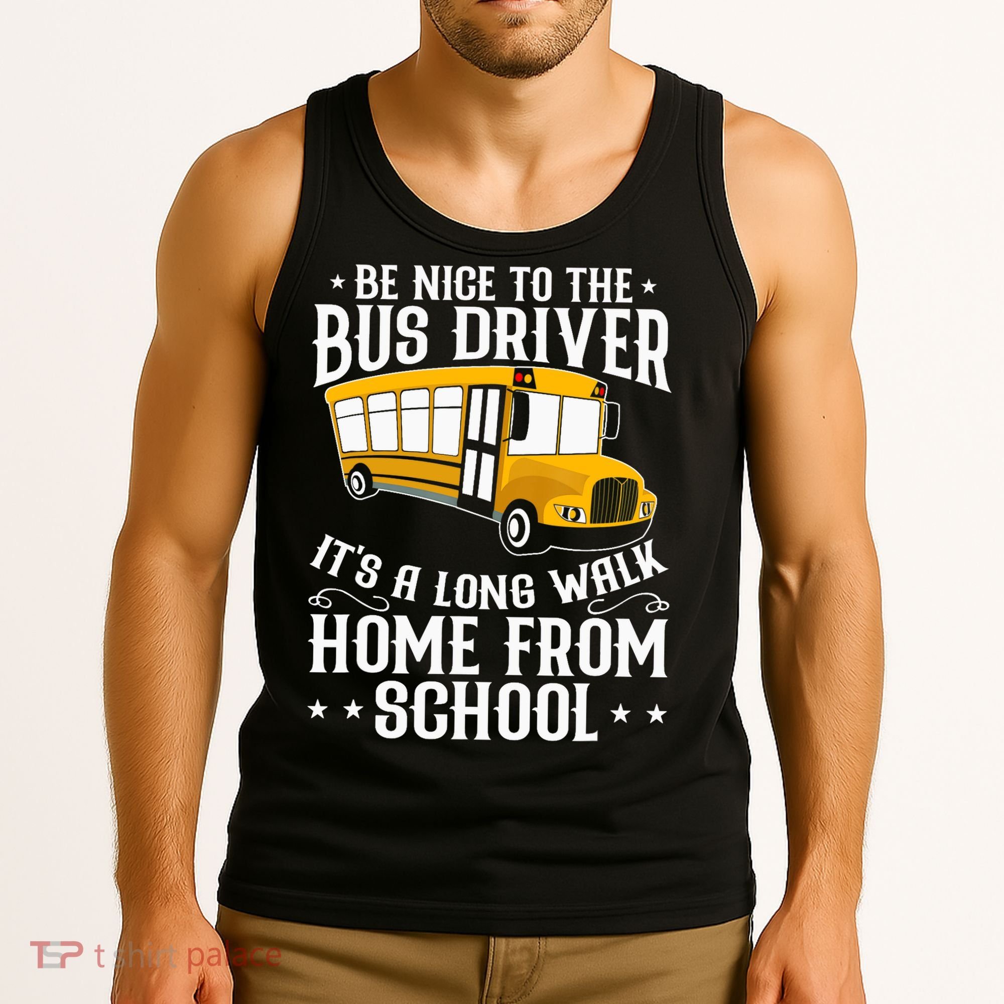 Funny Be Nice To The School Bus Driver It's A Long Walk Tank Top