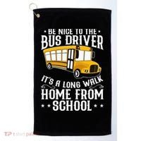 Funny Be Nice To The School Bus Driver It's A Long Walk Golf Towel thumb 0
