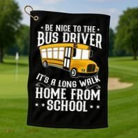 Funny Be Nice To The School Bus Driver It's A Long Walk Golf Towel thumb 1