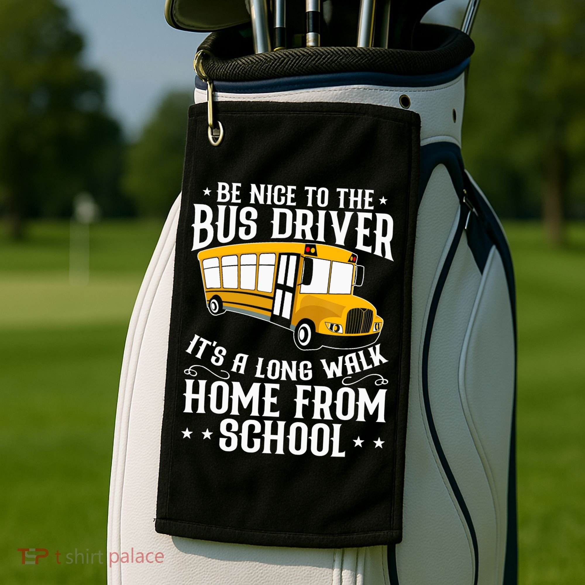 Funny Be Nice To The School Bus Driver It's A Long Walk Golf Towel