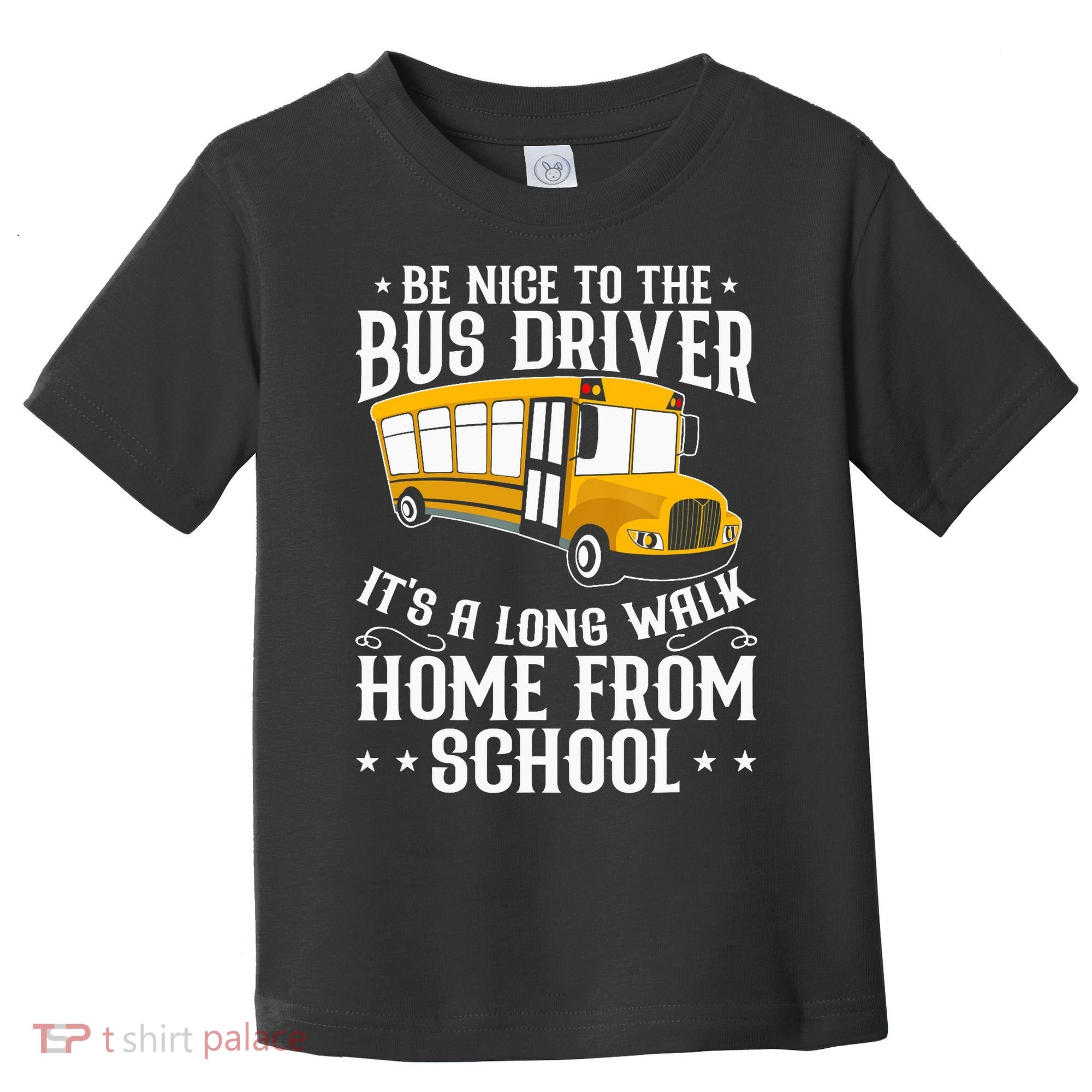 Funny Be Nice To The School Bus Driver It's A Long Walk Toddler T-Shirt
