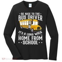 Funny Be Nice To The School Bus Driver It's A Long Walk Women's Long Sleeve Shirt thumb 0