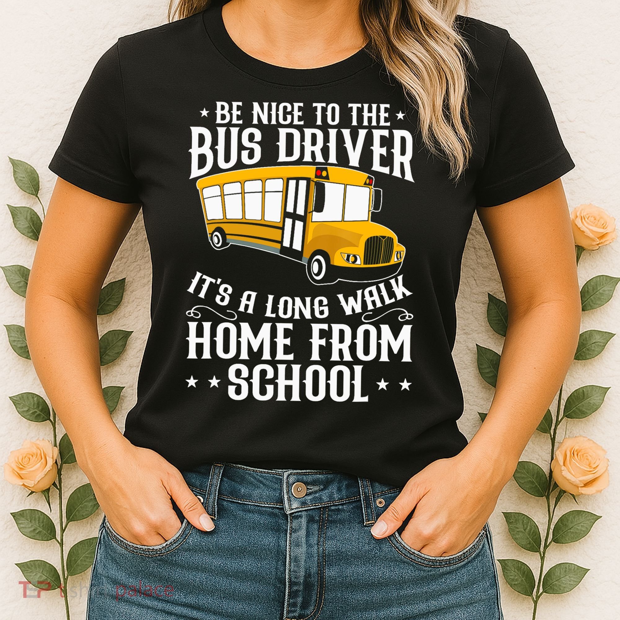 Funny Be Nice To The School Bus Driver It's A Long Walk Women's T-Shirt
