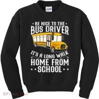 Funny Be Nice To The School Bus Driver It's A Long Walk Kids Sweatshirt thumb 0