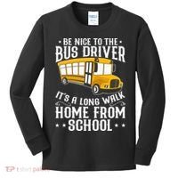 Funny Be Nice To The School Bus Driver It's A Long Walk Kids Long Sleeve Shirt thumb 0