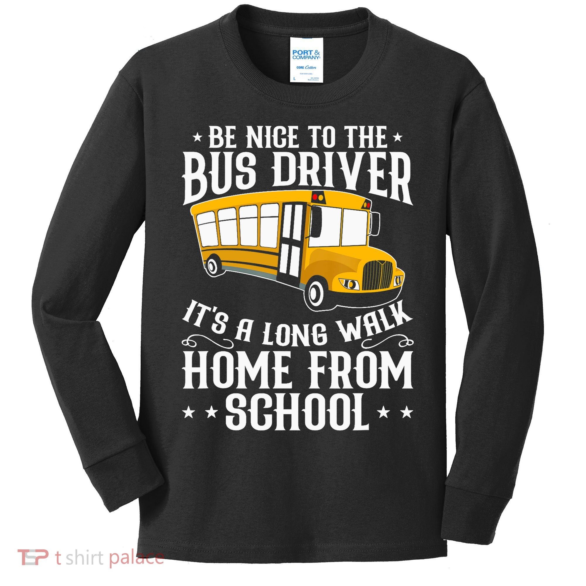 Funny Be Nice To The School Bus Driver It's A Long Walk Kids Long Sleeve Shirt