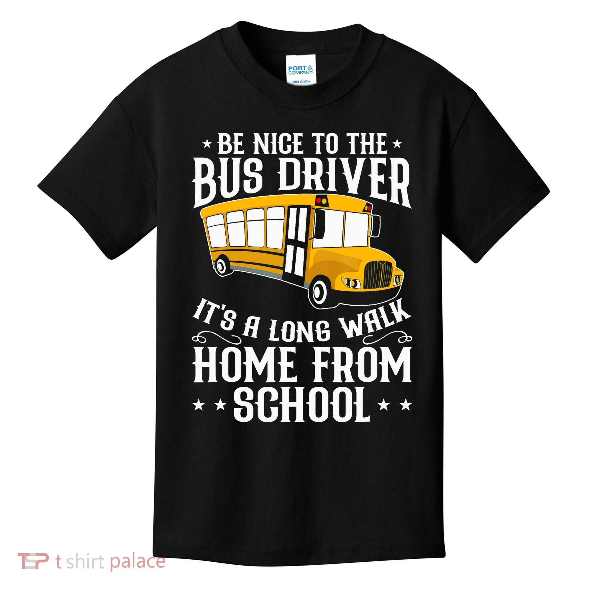 Funny Be Nice To The School Bus Driver It's A Long Walk Kids T-Shirt