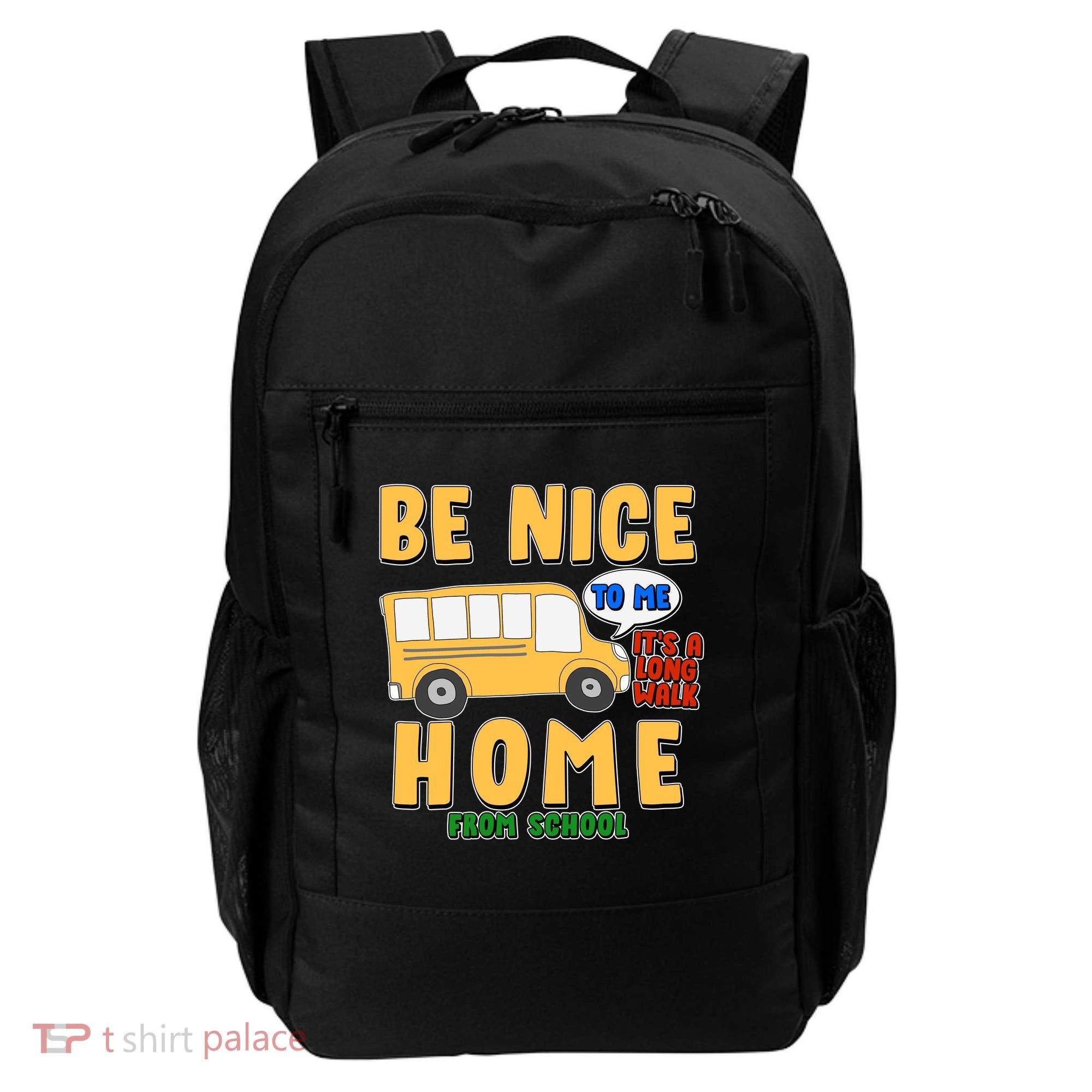 Funny Be Nice To Me It's A Long Walk Home Be Nice to Bus Driver Backpack