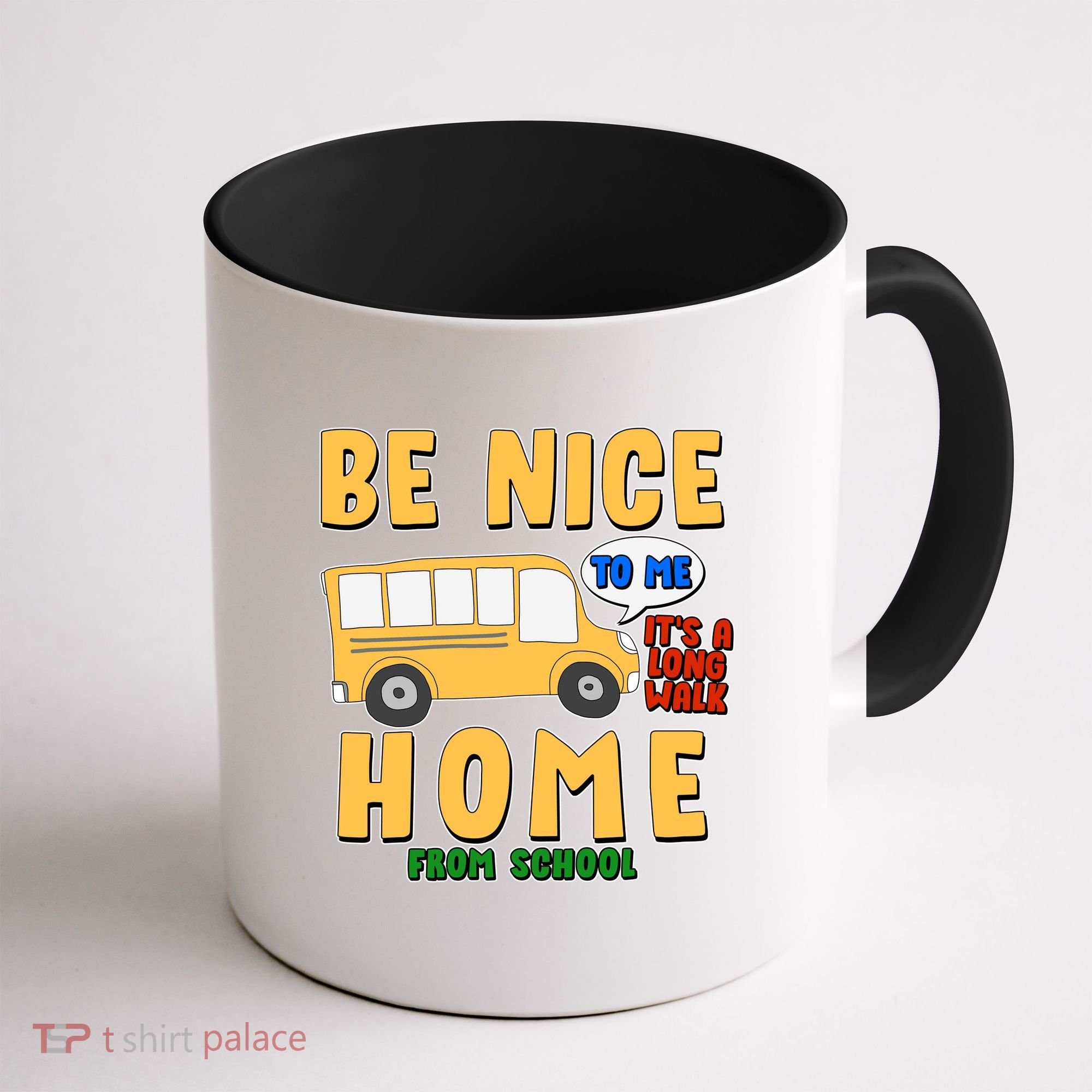 Funny Be Nice To Me It's A Long Walk Home Be Nice to Bus Driver Coffee Mug