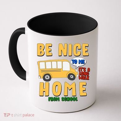 Funny Be Nice To Me It's A Long Walk Home Be Nice to Bus Driver Coffee Mug