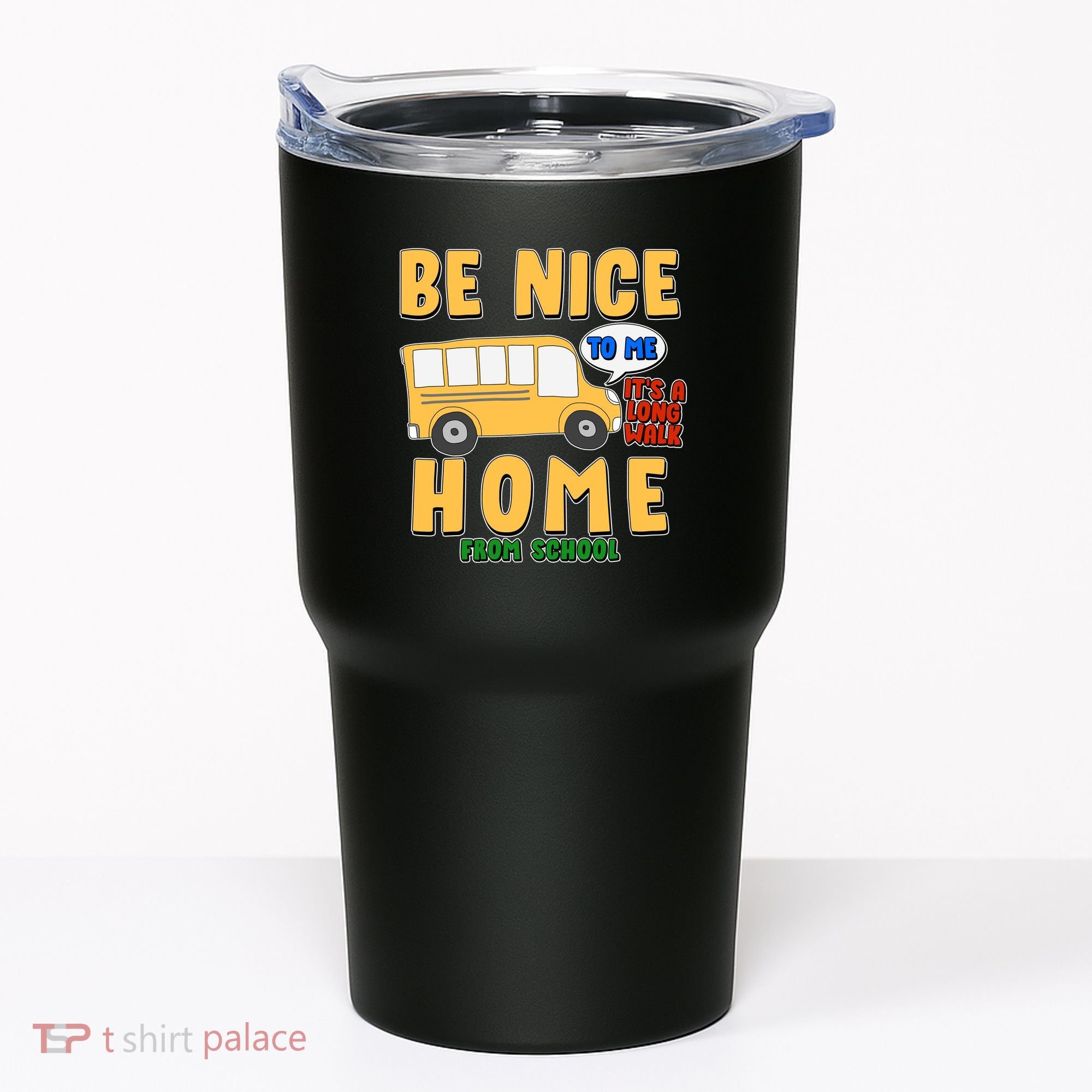 Funny Be Nice To Me It's A Long Walk Home Be Nice to Bus Driver Tumbler
