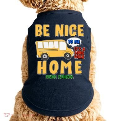 Funny Be Nice To Me It's A Long Walk Home Be Nice to Bus Driver Doggie Tank