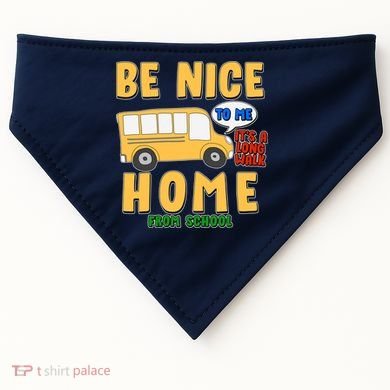 Funny Be Nice To Me It's A Long Walk Home Be Nice to Bus Driver USA-Made Doggie Bandana