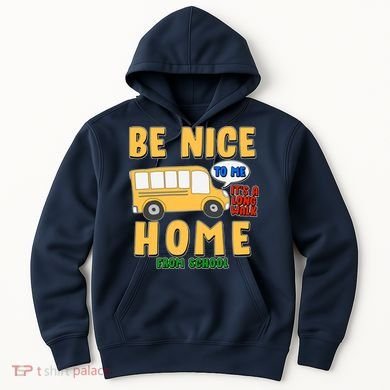 Funny Be Nice To Me It's A Long Walk Home Be Nice to Bus Driver Hoodie