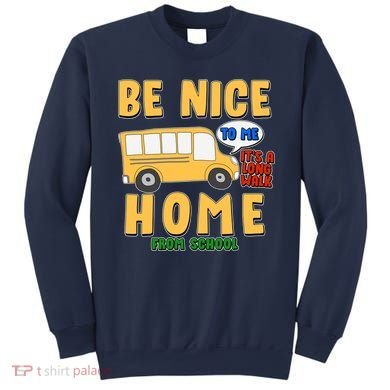 Funny Be Nice To Me It's A Long Walk Home Be Nice to Bus Driver Sweatshirt