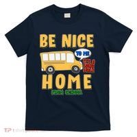 Funny Be Nice To Me It's A Long Walk Home Be Nice to Bus Driver T-Shirt thumb 0