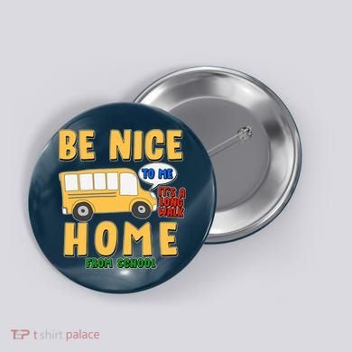 Funny Be Nice To Me It's A Long Walk Home Be Nice to Bus Driver Button