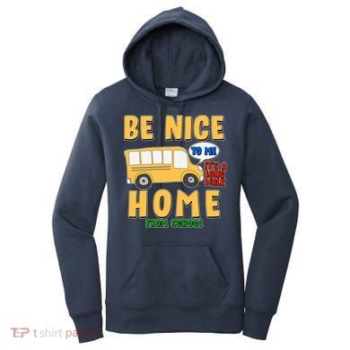 Funny Be Nice To Me It's A Long Walk Home Be Nice to Bus Driver Women's Hoodie