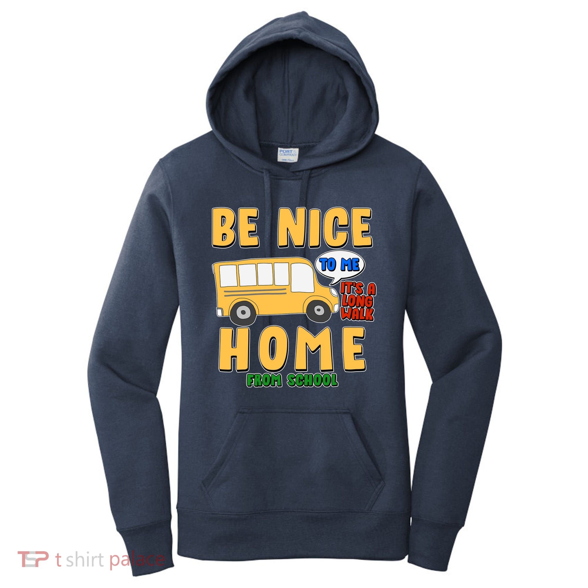 Funny Be Nice To Me It's A Long Walk Home Be Nice to Bus Driver Women's Hoodie